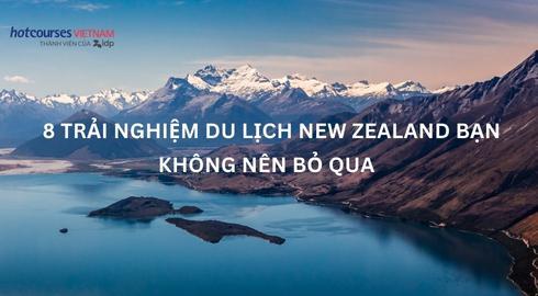 8 Trải nghiệm du lịch New Zealand bạn không nên bỏ qua