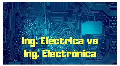 Morbosidad adherirse Mensajero Conoce las diferencias entre Ingeniería Eléctrica e Ingeniería Electrónica